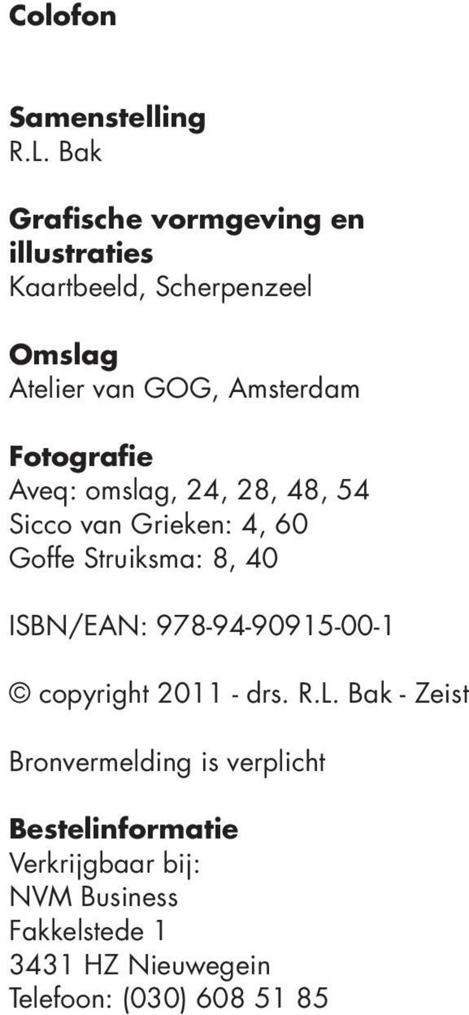 Fotografie Aveq: omslag, 24, 28, 48, 54 Sicco van Grieken: 4, 60 Goffe Struiksma: 8, 40 ISBN/EAN: