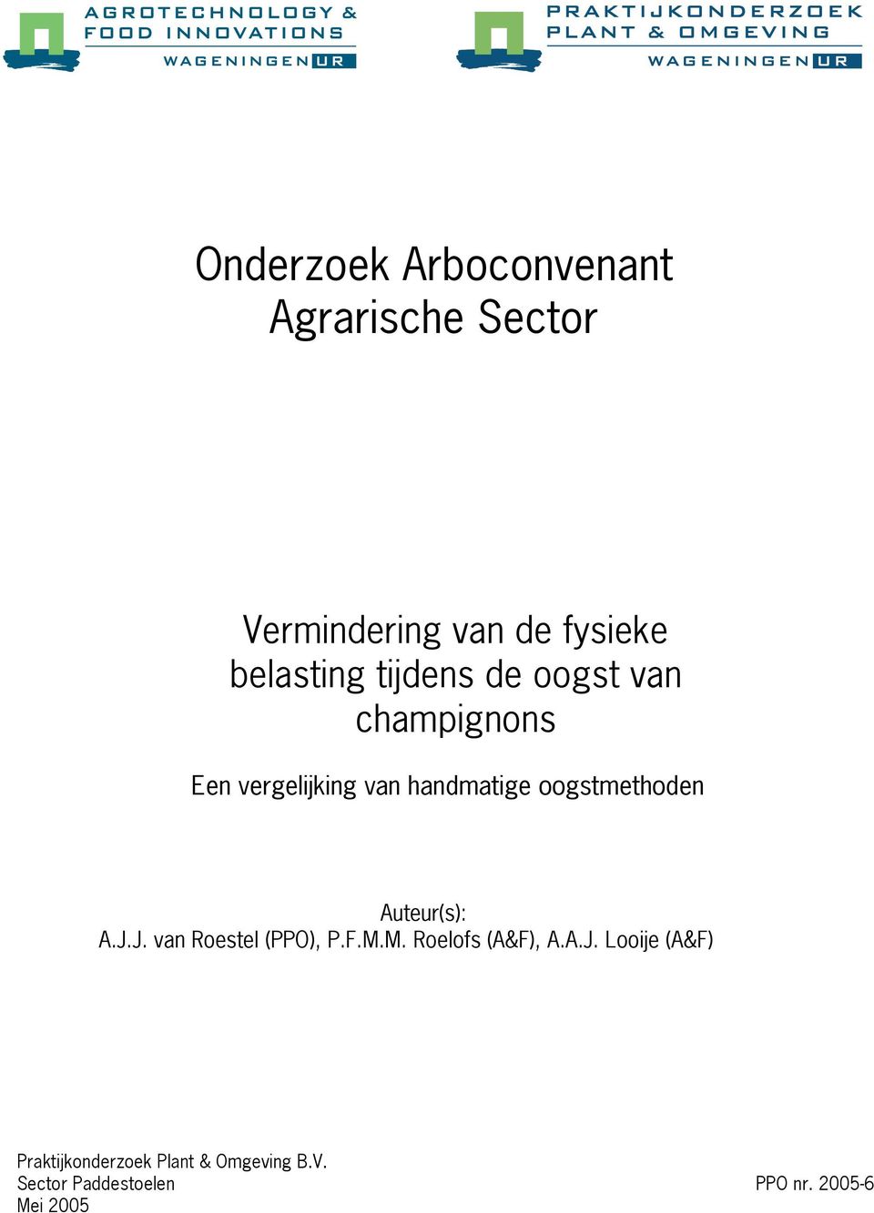 Auteur(s): A.J.J. van Roestel (PPO), P.F.M.M. Roelofs (A&F), A.A.J. Looije (A&F) Praktijkonderzoek Plant & Omgeving B.