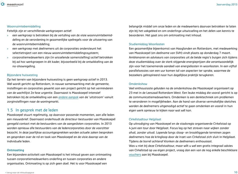 zijn (in wisselende samenstelling) actief betrokken bij ad hoc werkgroepen in dit kader, bijvoorbeeld bij de ontwikkeling van de no-showregeling.