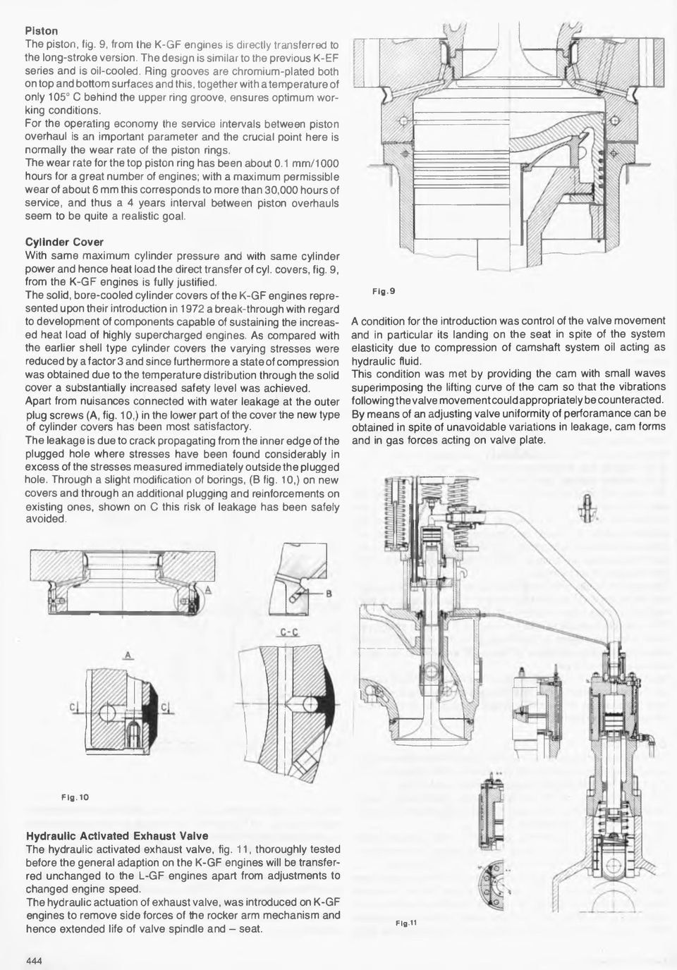 For the operating economy the service intervals between piston overhaul is an important parameter and the crucial point here is normally the wear rate of the piston rings.