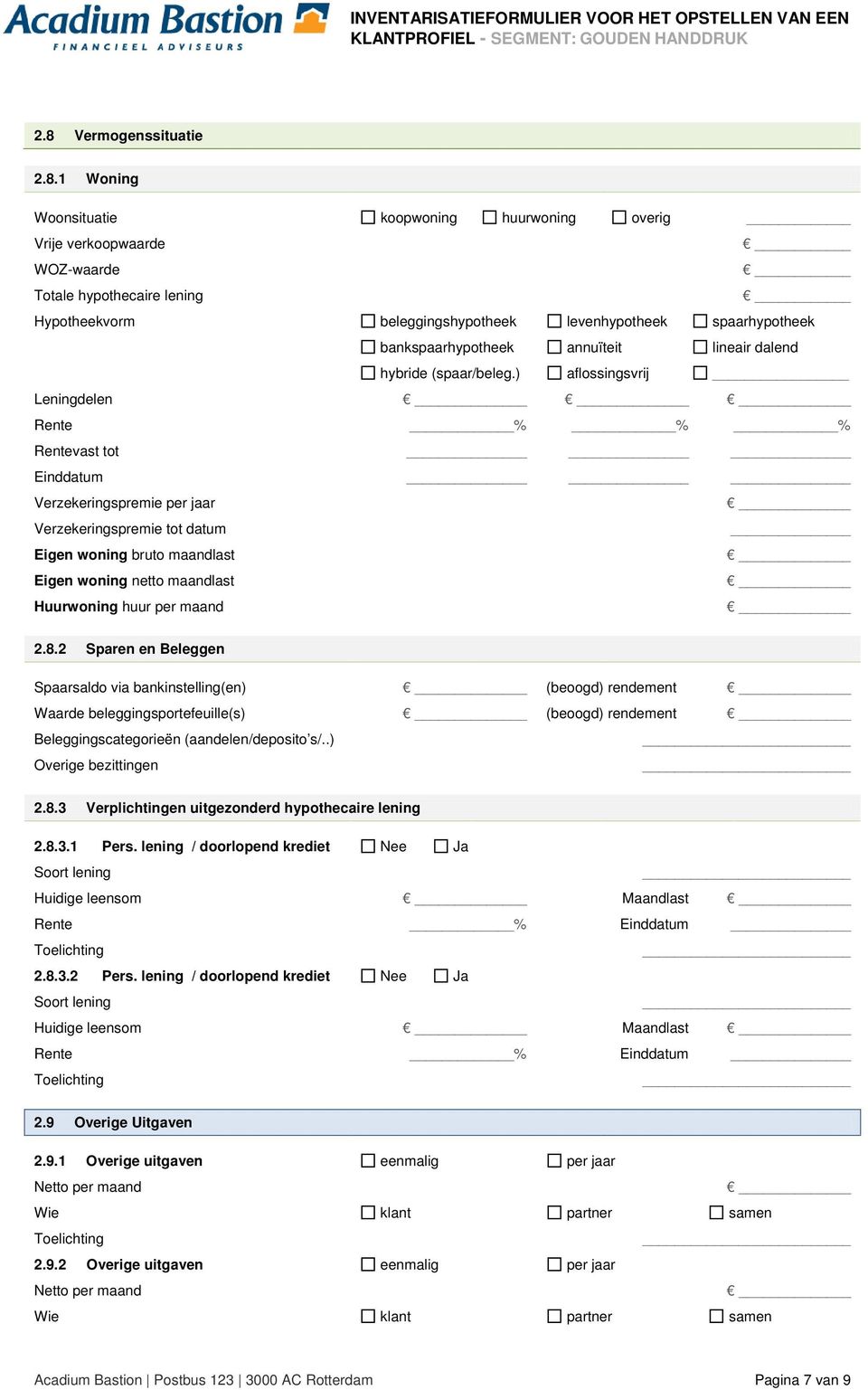 ) aflossingsvrij Leningdelen Rente % % % Rentevast tot Verzekeringspremie per jaar Verzekeringspremie tot datum Eigen woning bruto maandlast Eigen woning netto maandlast Huurwoning huur per maand 2.8.