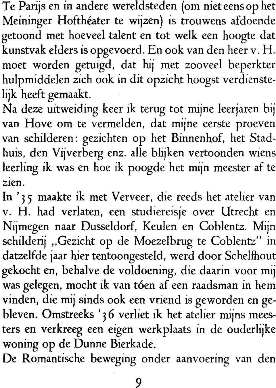 Na deze uitweiding keer ik terug tot mijne leeriaren bij van Hove om te vermelden, dat mijne eerste proeven van schilderen : gezichten op het Binnenhof, het Stadhuis, den Vijverberg enz.