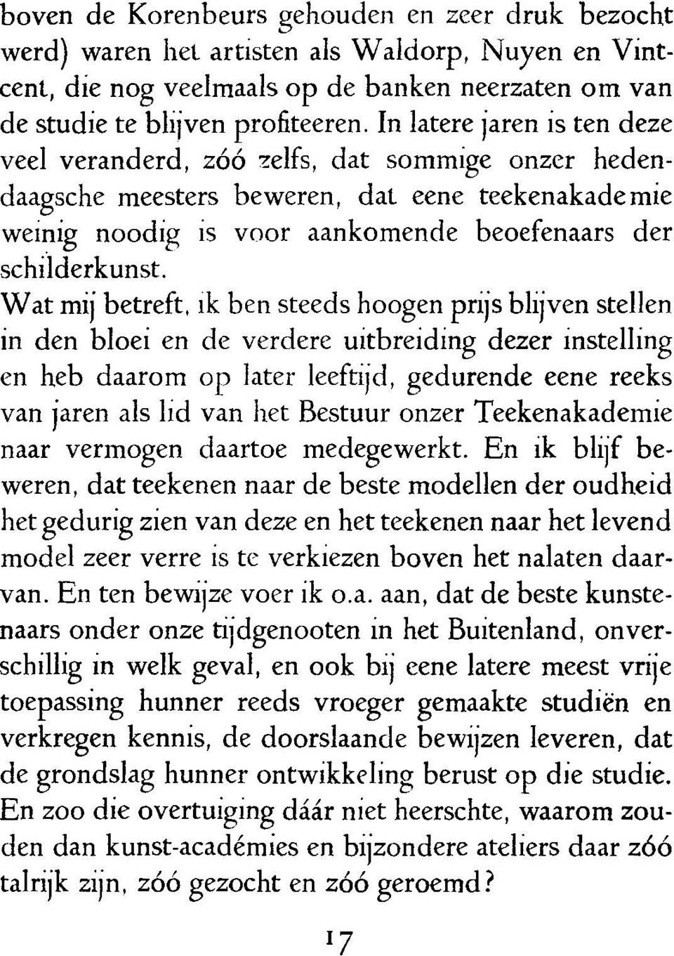 Wat mij betreft, ik ben steeds hoogen prijs blijven stellen in den bloei en de verdere uitbreiding dezer instelling en heb daarom op later leeftijd, gedurende eene reeks van jaren als lid van het