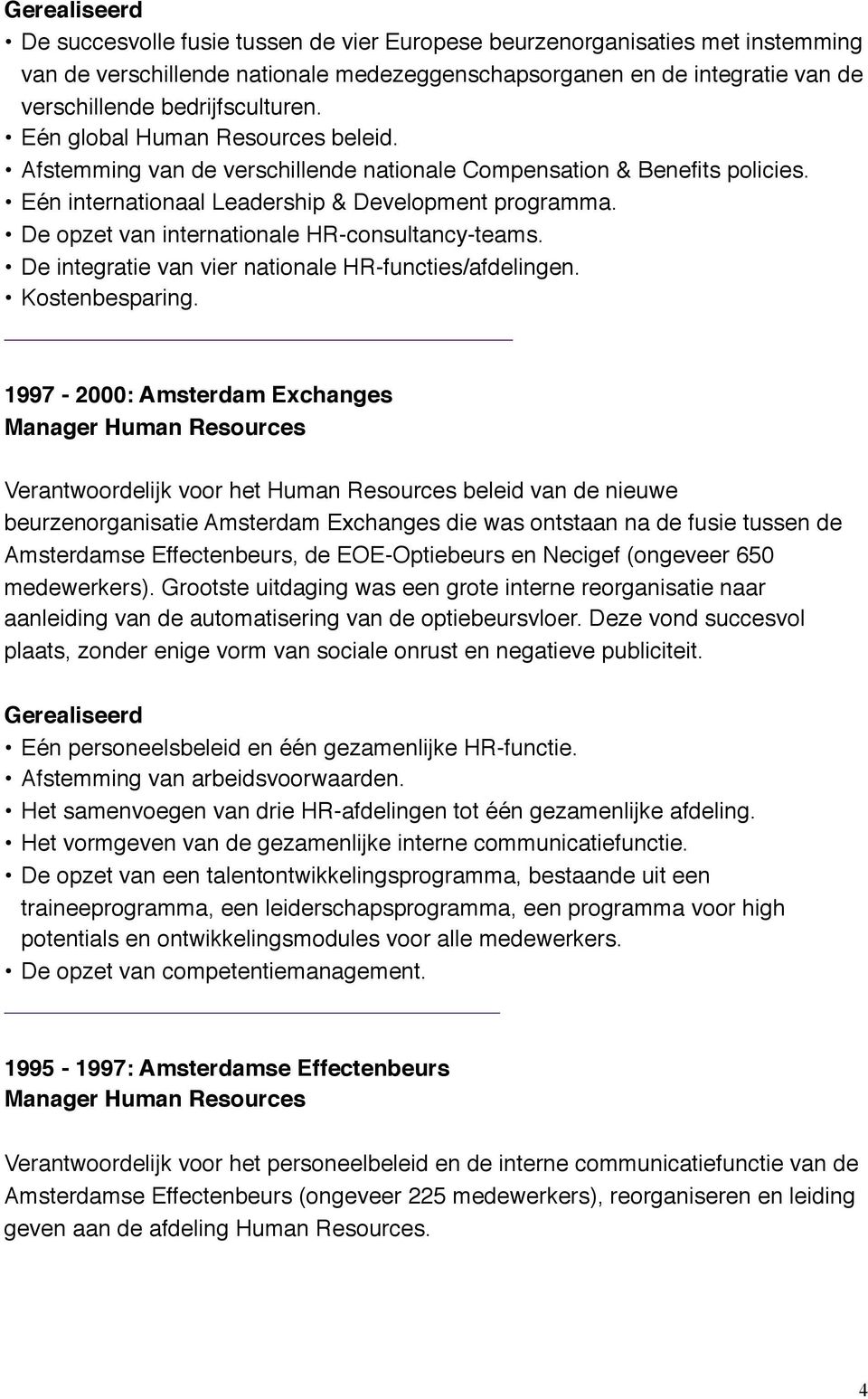 De opzet van internationale HR-consultancy-teams. De integratie van vier nationale HR-functies/afdelingen. Kostenbesparing. 1997-2000: Amsterdam Exchanges Manager Human Resources!