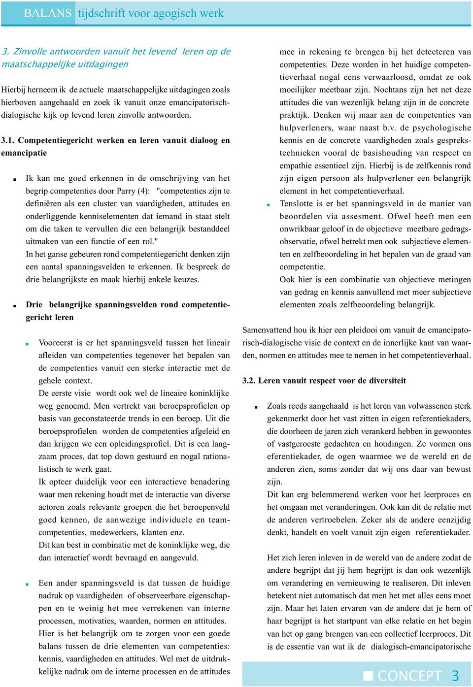 Competentiegericht werken en leren vanuit dialoog en emancipatie Ik kan me goed erkennen in de omschrijving van het begrip competenties door Parry (4): "competenties zijn te definiëren als een