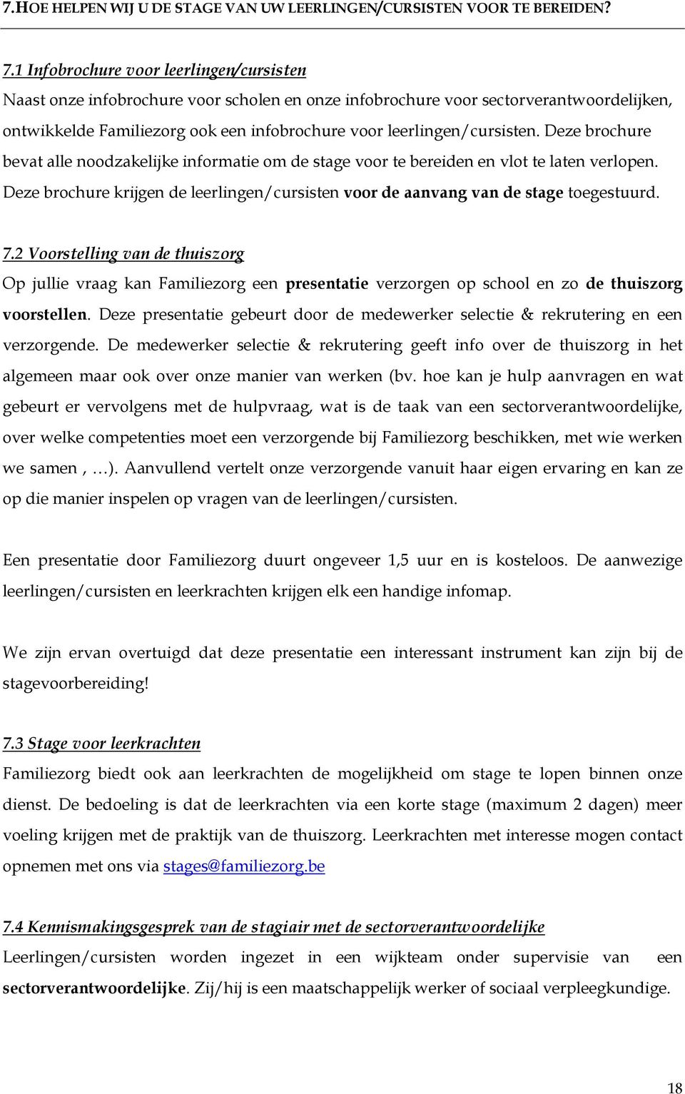 leerlingen/cursisten. Deze brochure bevat alle noodzakelijke informatie om de stage voor te bereiden en vlot te laten verlopen.