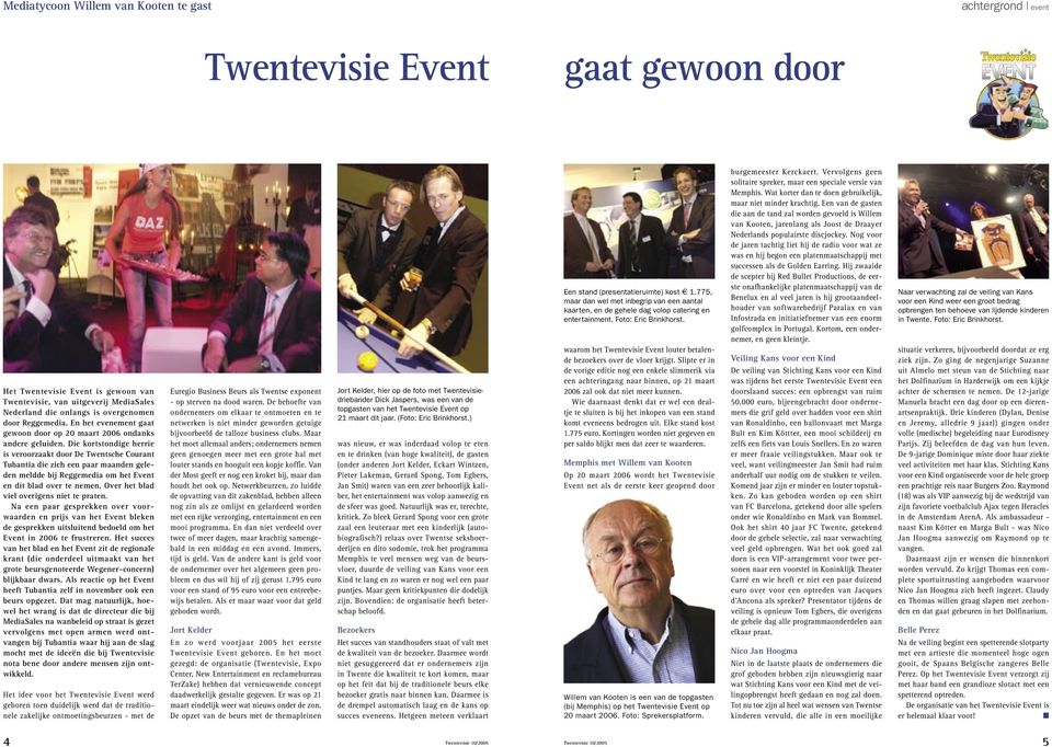 Die kortstondige herrie is veroorzaakt door De Twentsche Courant Tubantia die zich een paar maanden geleden meldde bij Reggemedia om het Event en dit blad over te nemen.