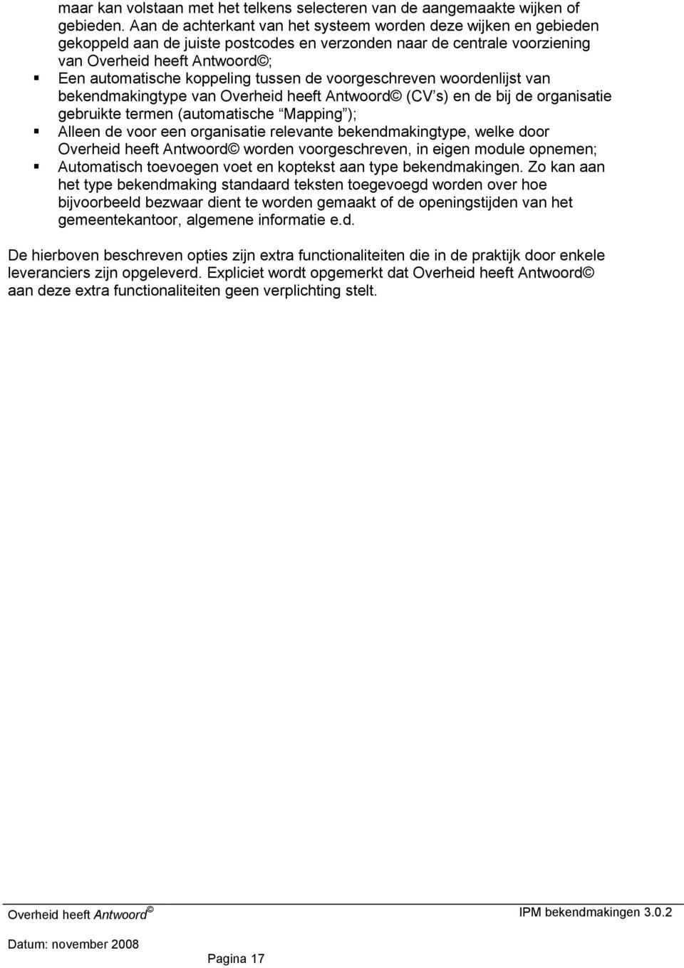 tussen de voorgeschreven woordenlijst van bekendmakingtype van Overheid heeft Antwoord (CV s) en de bij de organisatie gebruikte termen (automatische Mapping ); Alleen de voor een organisatie