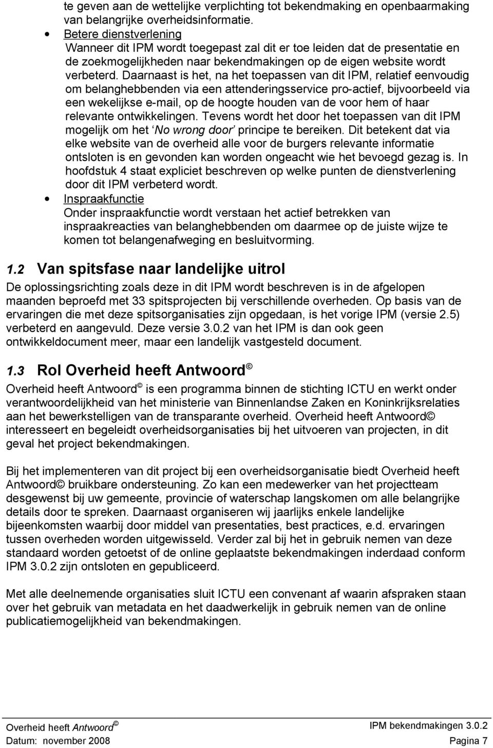 Daarnaast is het, na het toepassen van dit IPM, relatief eenvoudig om belanghebbenden via een attenderingsservice pro-actief, bijvoorbeeld via een wekelijkse e-mail, op de hoogte houden van de voor