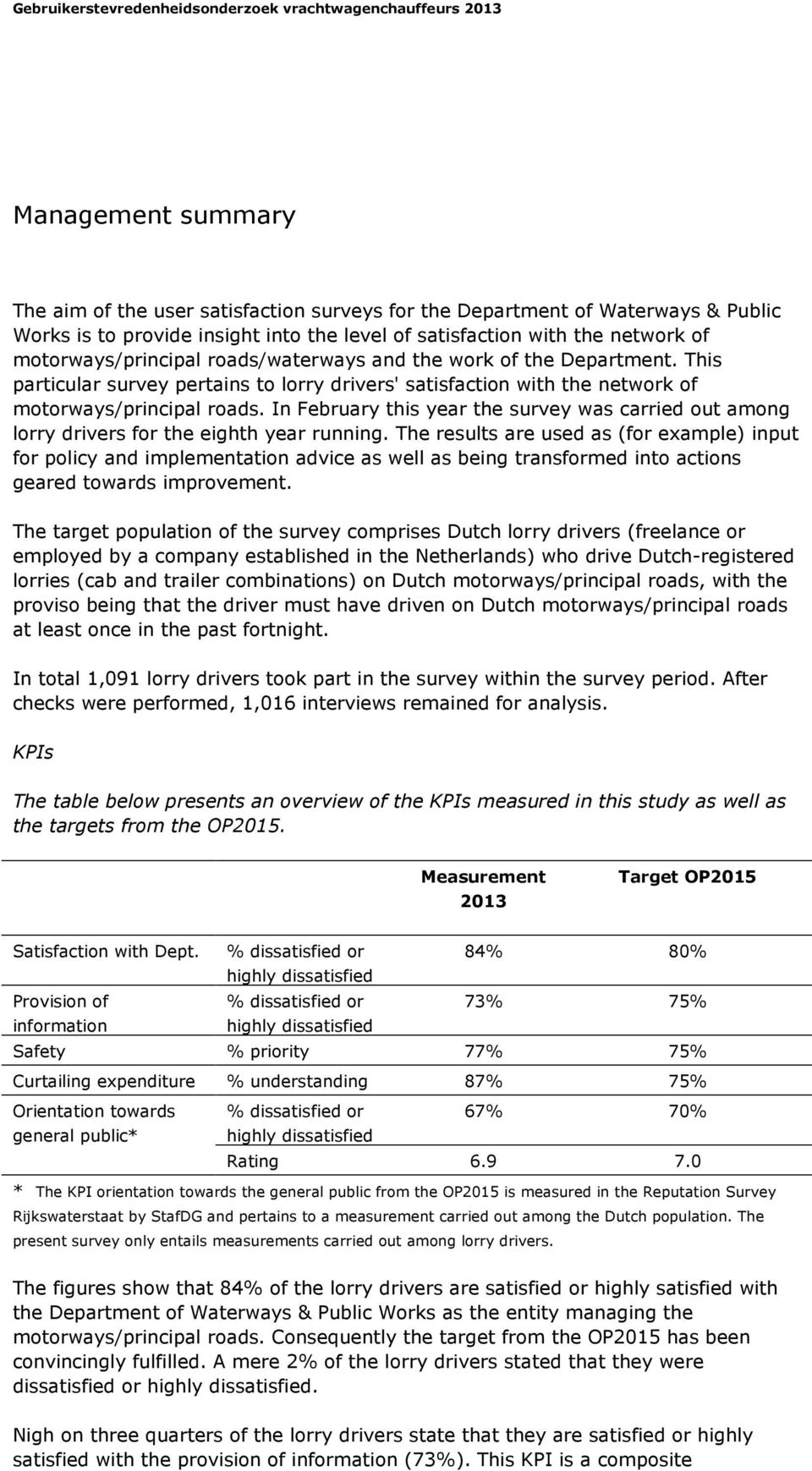 In February this year the survey was carried out among lorry drivers for the eighth year running.