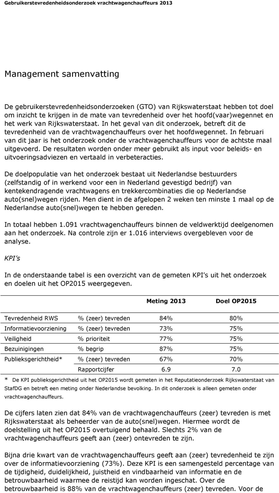 In februari van dit jaar is het onderzoek onder de vrachtwagenchauffeurs voor de achtste maal uitgevoerd.