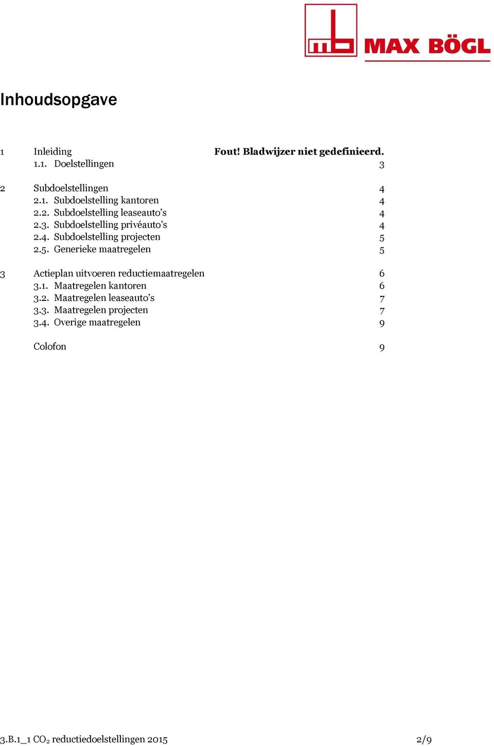 2.5. Generieke maatregelen 5 3 uitvoeren reductiemaatregelen 6 3.1. Maatregelen kantoren 6 3.2. Maatregelen leaseauto s 7 3.