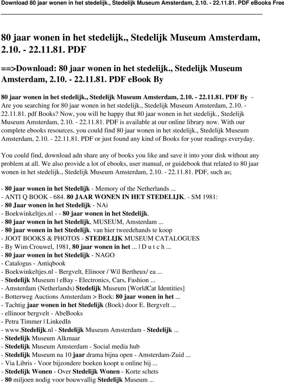 Now, you will be happy that 80 jaar wonen in het stedelijk., Stedelijk Museum Amsterdam, 2.10. - 22.11.81. PDF is available at our online library now.