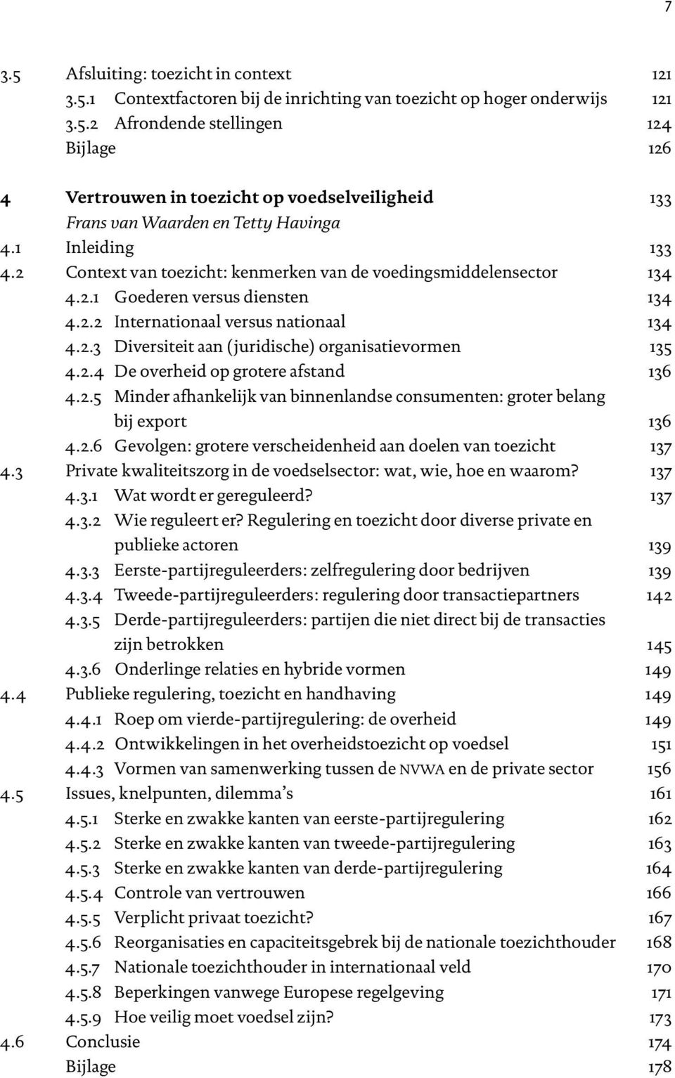 2.4 De overheid op grotere afstand 136 4.2.5 Minder afhankelijk van binnenlandse consumenten: groter belang bij export 136 4.2.6 Gevolgen: grotere verscheidenheid aan doelen van toezicht 137 4.