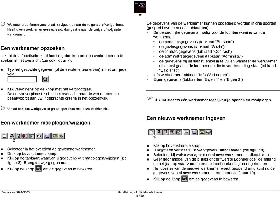 Typ het gezochte gegeven (of de eerste letters ervan) in het omlijnde veld. Klik vervolgens op de knop met het vergrootglas.