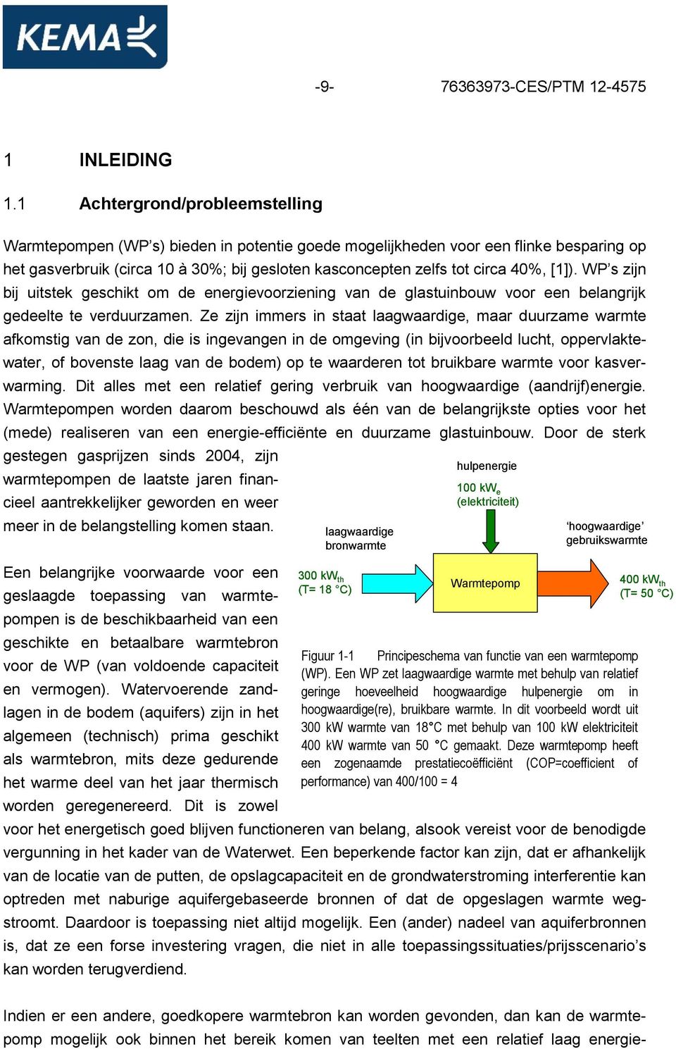 [1]). WP s zijn bij uitstek geschikt om de energievoorziening van de glastuinbouw voor een belangrijk gedeelte te verduurzamen.