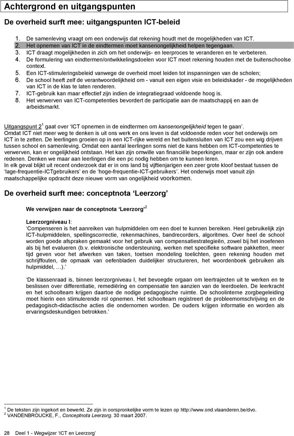 De formulering van eindtermen/ontwikkelingsdoelen voor ICT moet rekening houden met de buitenschoolse context. 5.