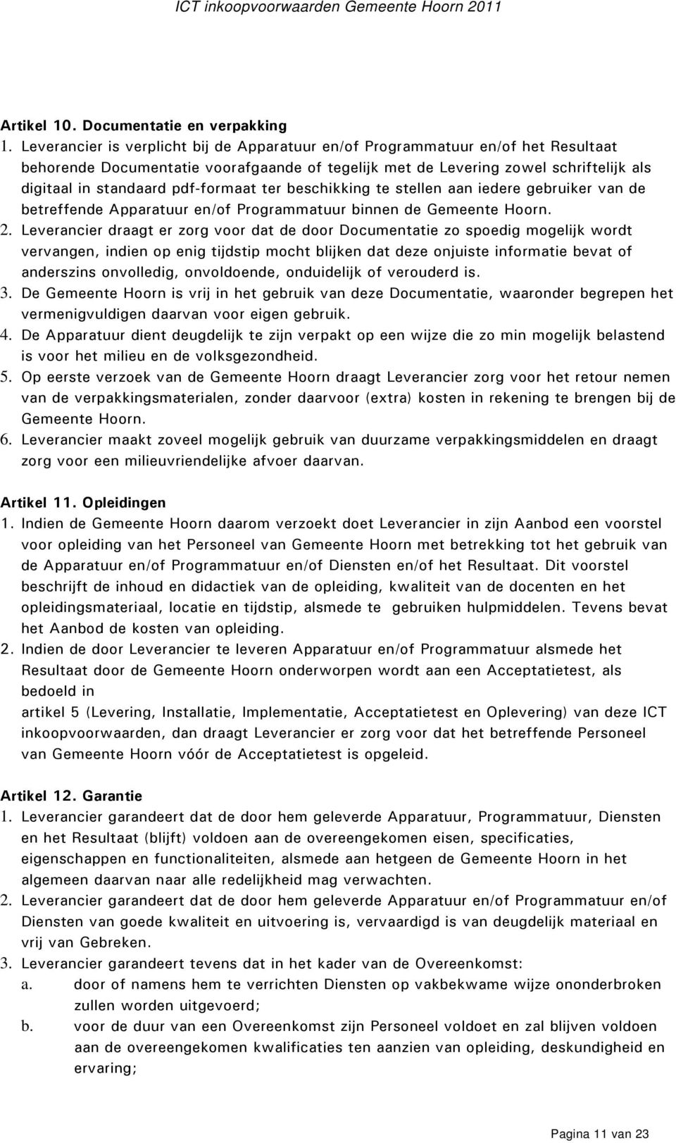 pdf-formaat ter beschikking te stellen aan iedere gebruiker van de betreffende Apparatuur en/of Programmatuur binnen de Gemeente Hoorn. 2.