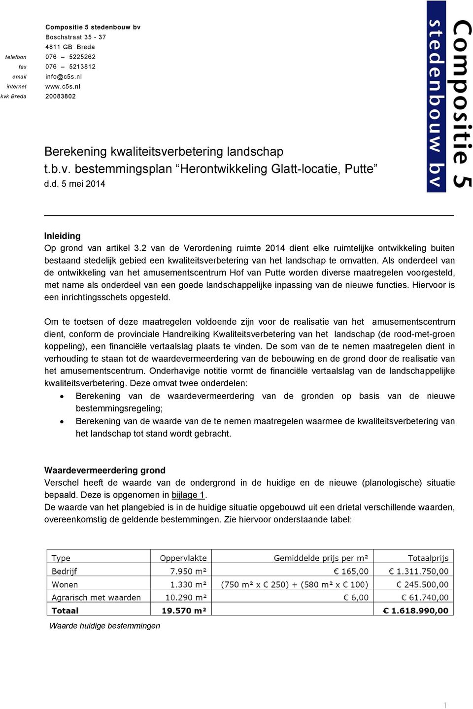 2 van de Verordening ruimte 2014 dient elke ruimtelijke ontwikkeling buiten bestaand stedelijk gebied een kwaliteitsverbetering van het landschap te omvatten.