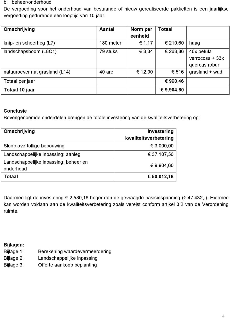 grasland (L14) 40 are 12,90 516 grasland + wadi Totaal per jaar 990,46 Totaal 10 jaar 9.