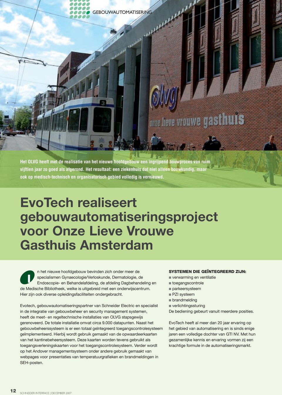 EvoTech realiseert gebouwautomatiseringsproject voor Onze Lieve Vrouwe Gasthuis Amsterdam n het nieuwe hoofdgebouw bevinden zich onder meer de specialismen Gynaecologie/Verloskunde, Dermatologie, de