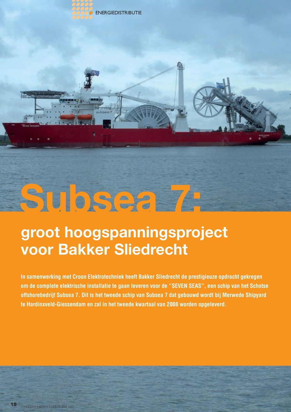 gaan leveren voor de SEVEN SEAS, een schip van het Schotse offshorebedrijf Subsea 7.