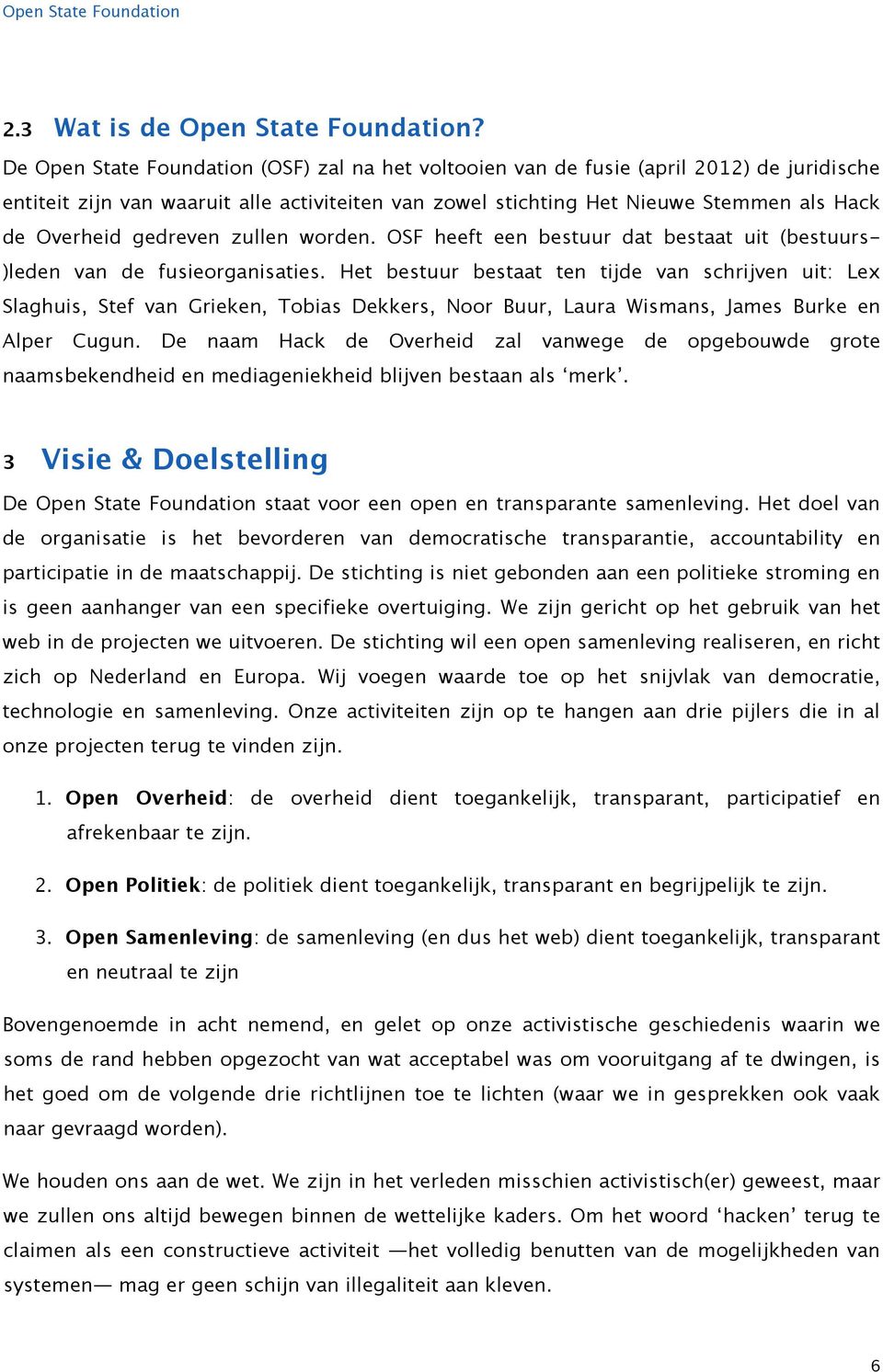 gedreven zullen worden. OSF heeft een bestuur dat bestaat uit (bestuurs- )leden van de fusieorganisaties.