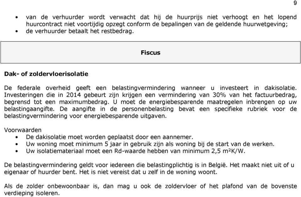 Investeringen die in 2014 gebeurt zijn krijgen een vermindering van 30% van het factuurbedrag, begrensd tot een maximumbedrag.