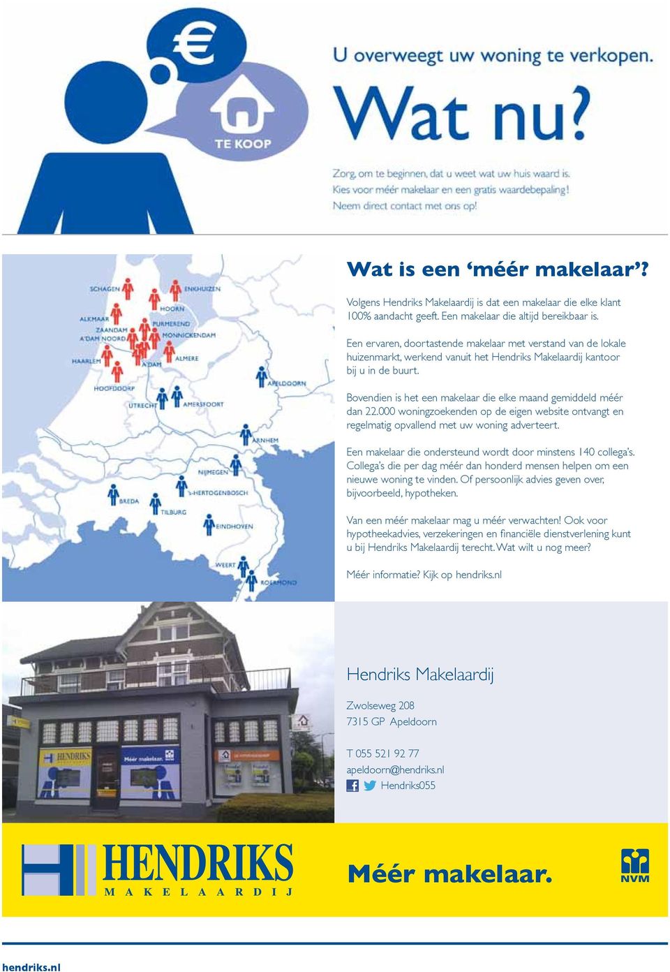 Bovendien is het een makelaar die elke maand gemiddeld méér dan 22.000 woningzoekenden op de eigen website ontvangt en regelmatig opvallend met uw woning adverteert.