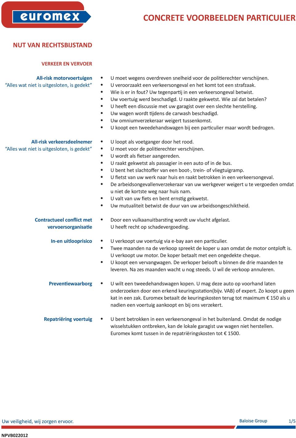 U veroorzaakt een verkeersongeval en het komt tot een strafzaak. Wie is er in fout? Uw tegenpartij in een verkeersongeval betwist. Uw voertuig werd beschadigd. U raakte gekwetst. Wie zal dat betalen?