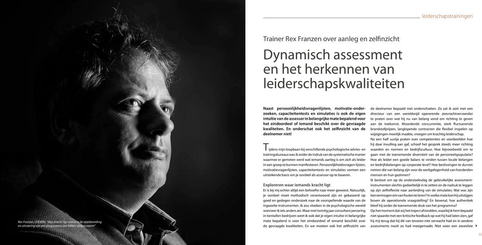 intuïtie van de assessor in belangrijke mate bepalend voor het eindoordeel of iemand beschikt over de gevraagde kwaliteiten. En onderschat ook het zelfinzicht van de deelnemer niet!