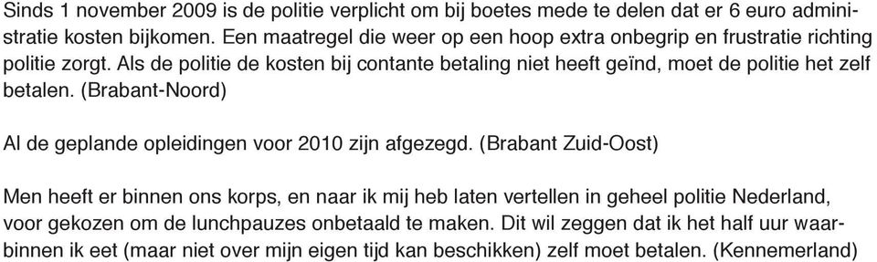 Als de politie de kosten bij contante betaling niet heeft geïnd, moet de politie het zelf betalen. (Brabant-Noord) Al de geplande opleidingen voor 2010 zijn afgezegd.