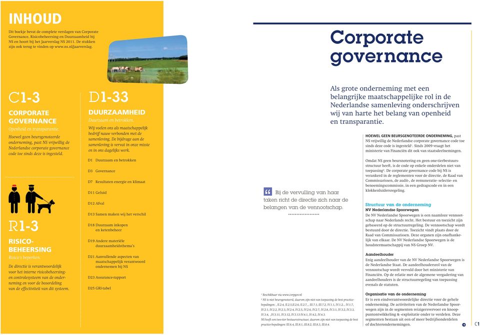 Hoewel geen beursgenoteerde onderneming, past NS vrij willig de Nederlandse corporate governance code toe sinds deze is ingesteld. D1-33 DUURZAAMHEID Duurzaam en betrokken.