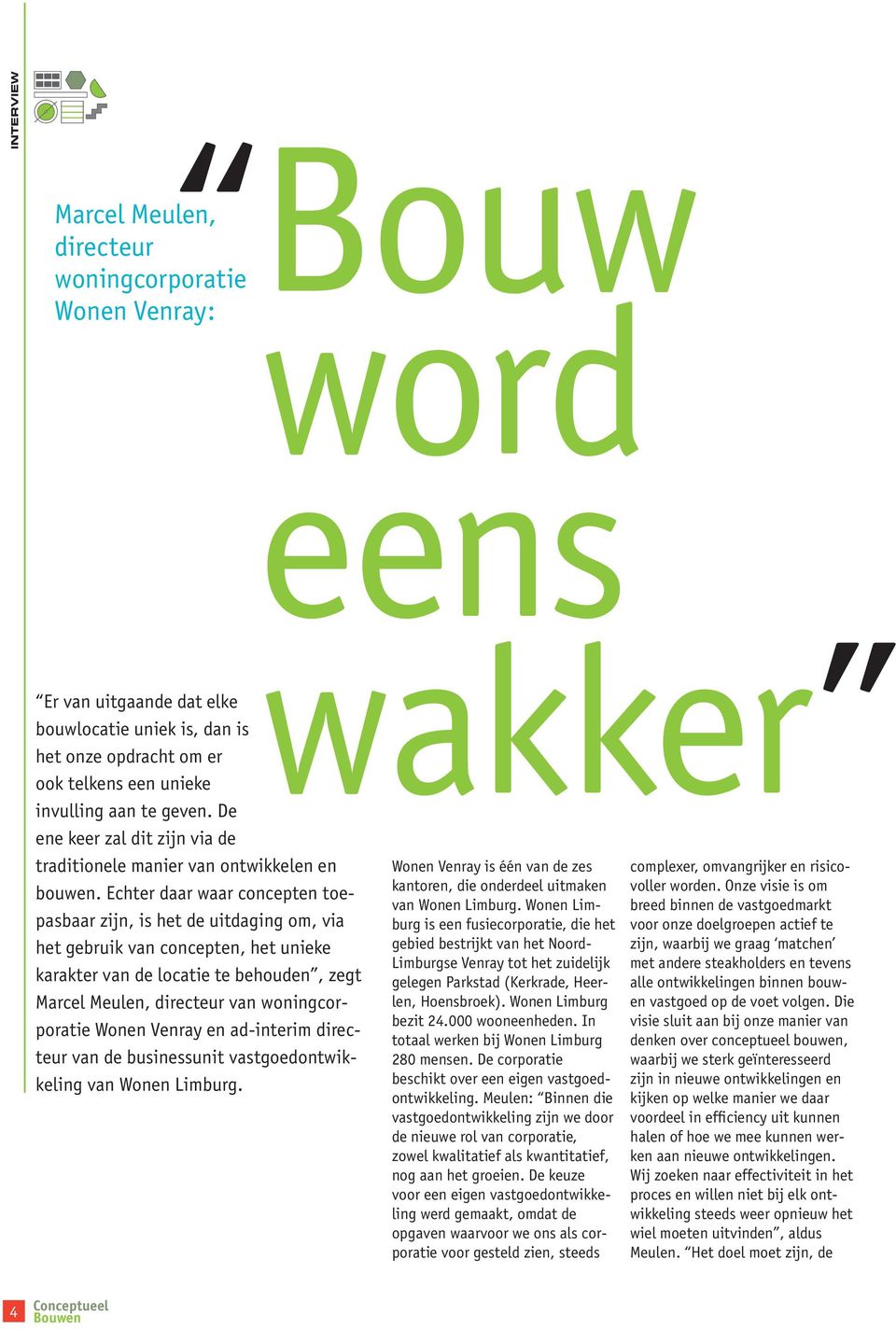 Echter daar waar concepten toepasbaar zijn, is het de uitdaging om, via het gebruik van concepten, het unieke karakter van de locatie te behouden, zegt Marcel Meulen, directeur van woningcorporatie