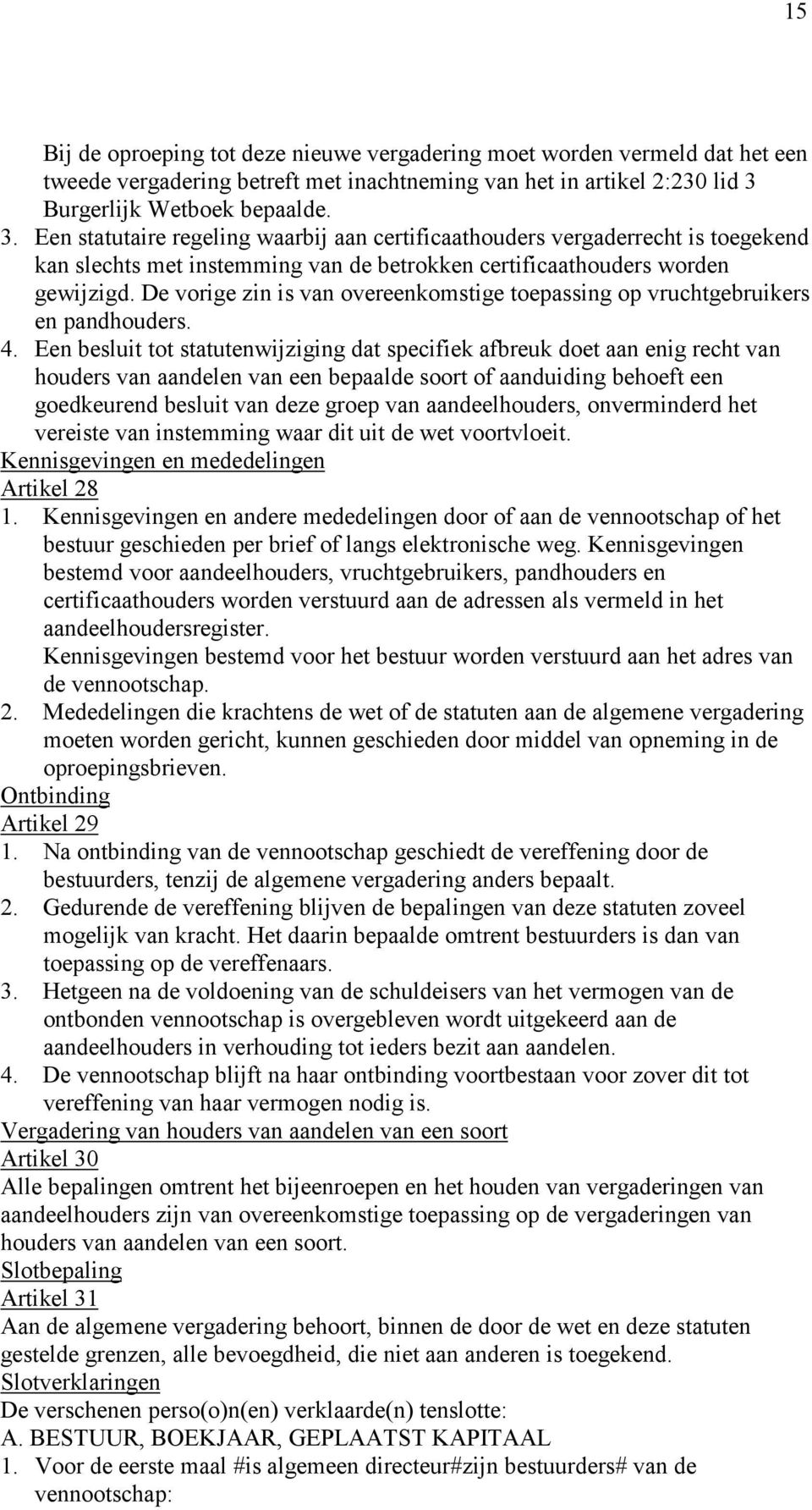 De vorige zin is van overeenkomstige toepassing op vruchtgebruikers en pandhouders. 4.