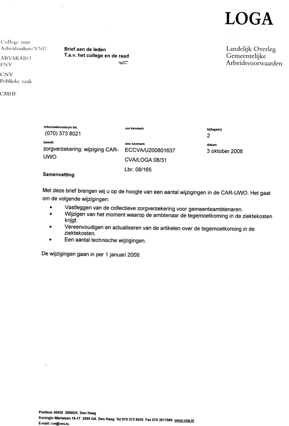 08/165 bijlage(n) 2 datum 3 oktober 2008 Met deze brief brengen wij u op de hoogte van een aantal wijzigingen in de CAR-UWO.