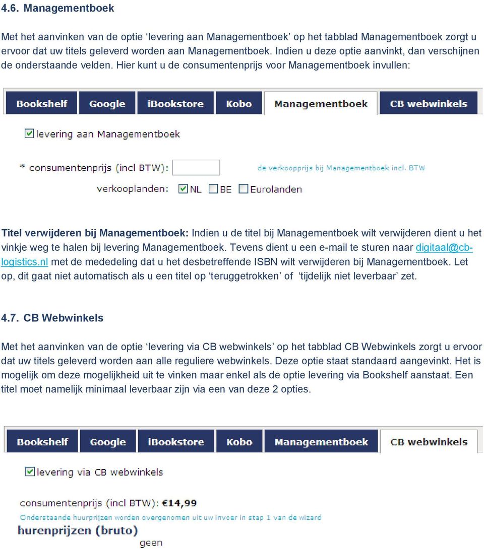 Hier kunt u de consumentenprijs voor Managementboek invullen: Titel verwijderen bij Managementboek: Indien u de titel bij Managementboek wilt verwijderen dient u het vinkje weg te halen bij levering