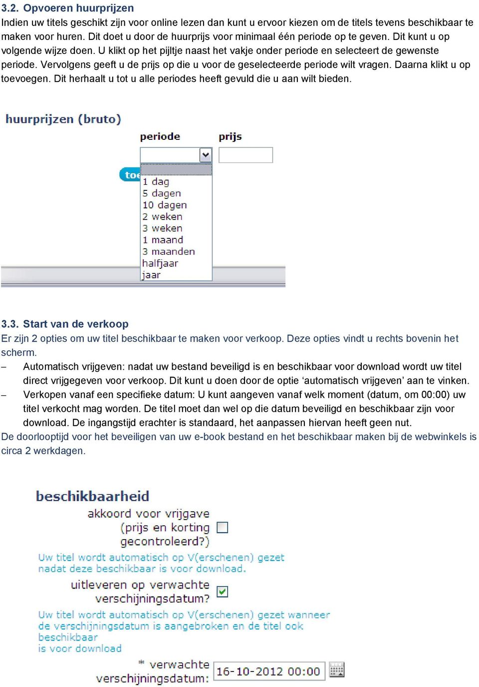 Vervolgens geeft u de prijs op die u voor de geselecteerde periode wilt vragen. Daarna klikt u op toevoegen. Dit herhaalt u tot u alle periodes heeft gevuld die u aan wilt bieden. 3.