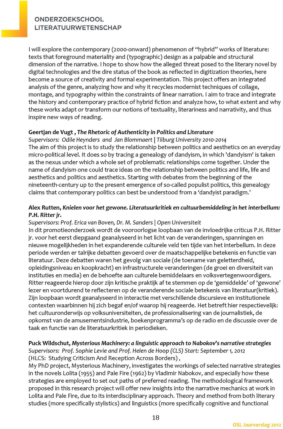 I hope to show how the alleged threat posed to the literary novel by digital technologies and the dire status of the book as reflected in digitization theories, here become a source of creativity and