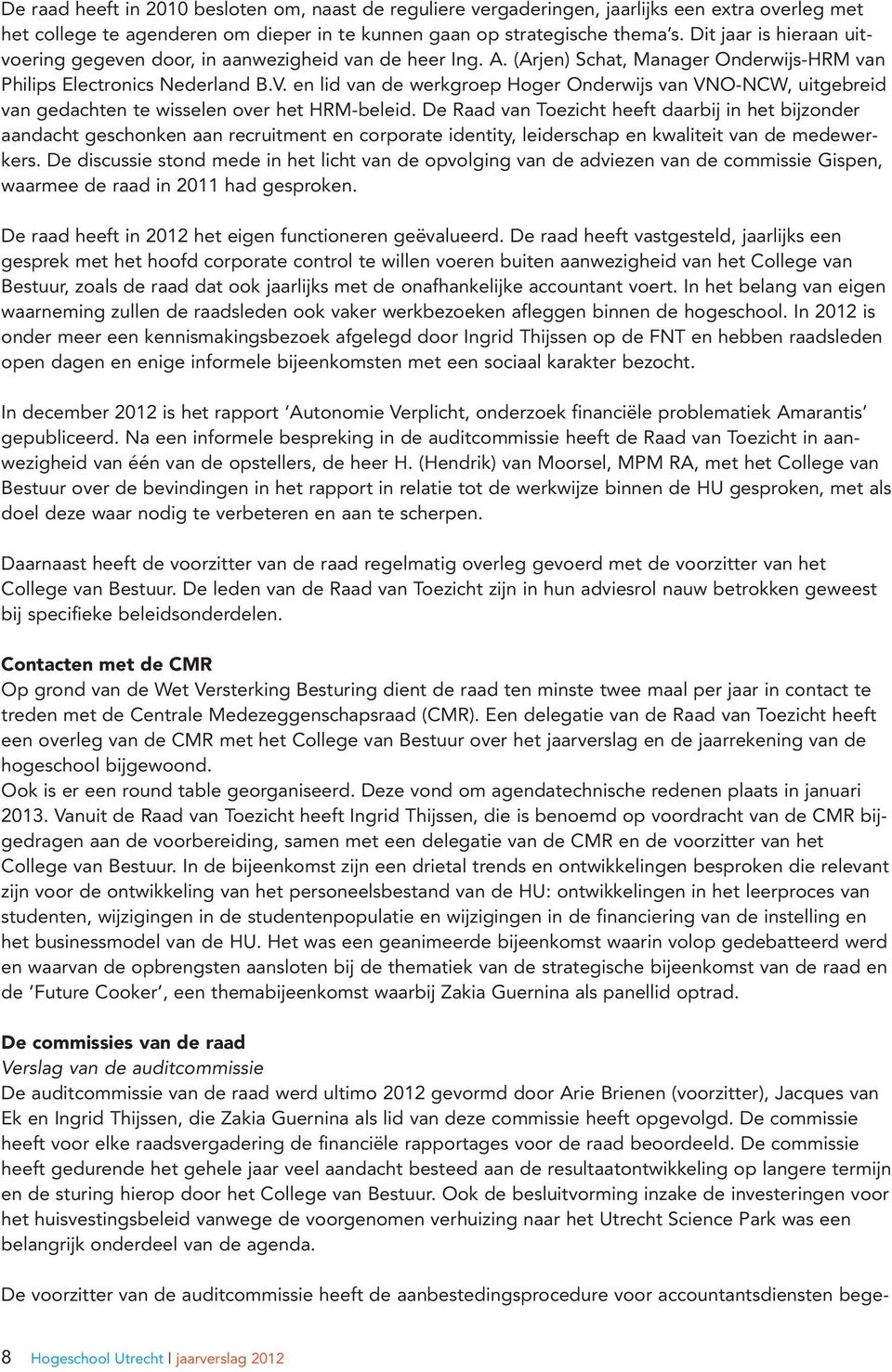 en lid van de werkgroep Hoger Onderwijs van VNONCW, uitgebreid van gedachten te wisselen over het HRMbeleid.