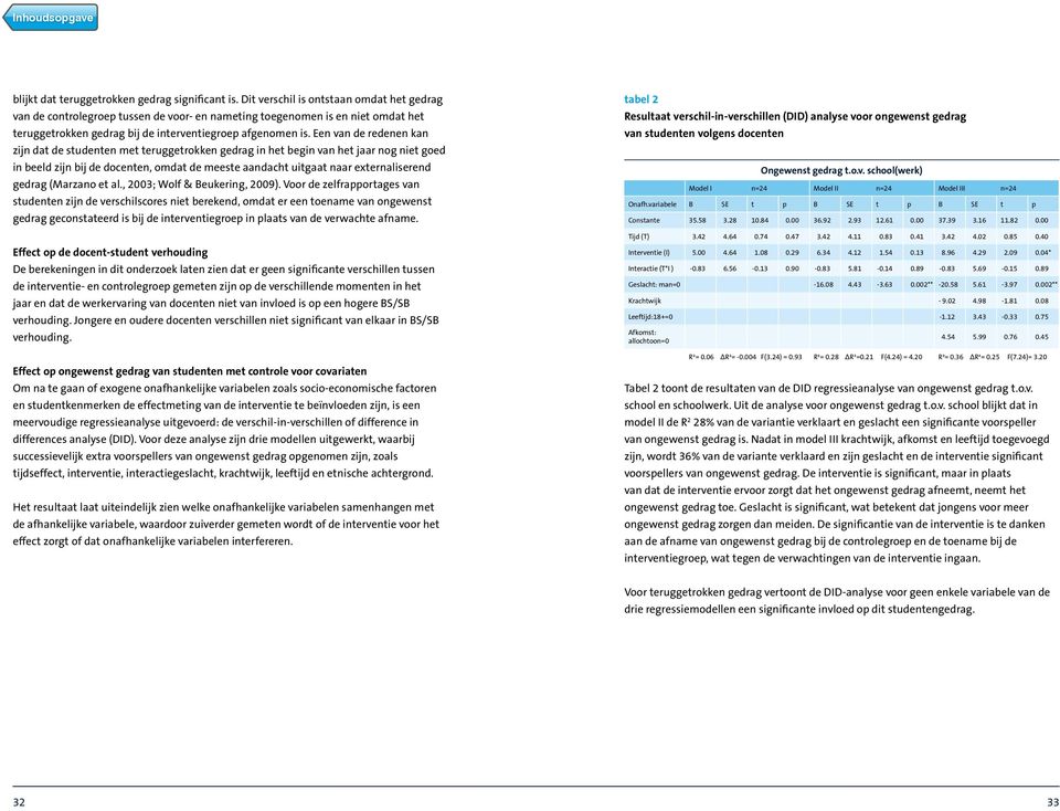 Een van de redenen kan zijn dat de studenten met teruggetrokken gedrag in het begin van het jaar nog niet goed in beeld zijn bij de docenten, omdat de meeste aandacht uitgaat naar externaliserend