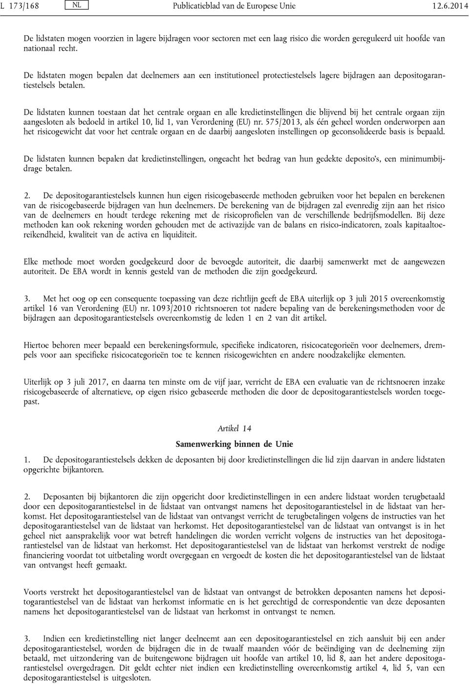 De lidstaten kunnen toestaan dat het centrale orgaan en alle kredietinstellingen die blijvend bij het centrale orgaan zijn aangesloten als bedoeld in artikel 10, lid 1, van Verordening (EU) nr.