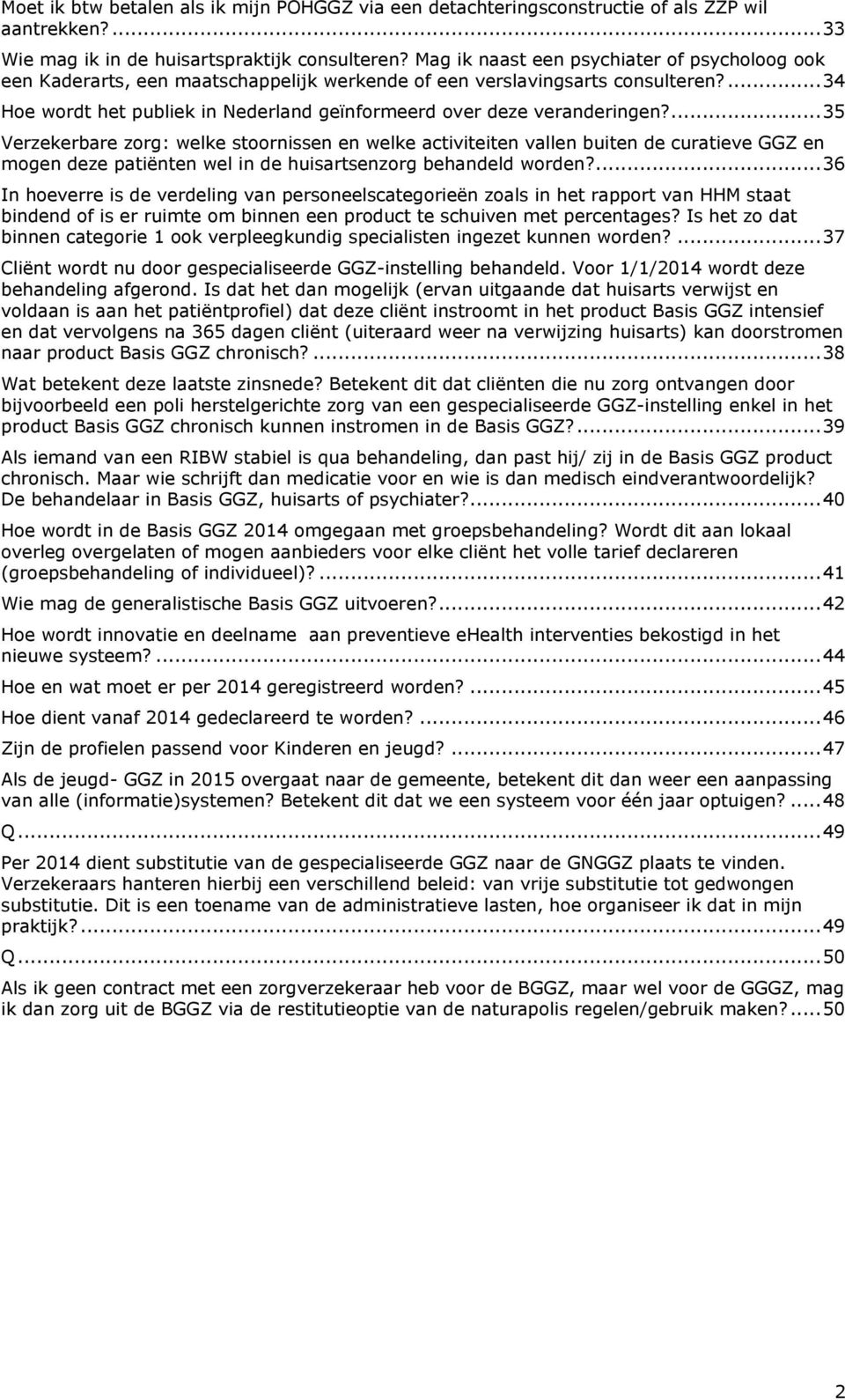 ... 34 Hoe wordt het publiek in Nederland geïnformeerd over deze veranderingen?
