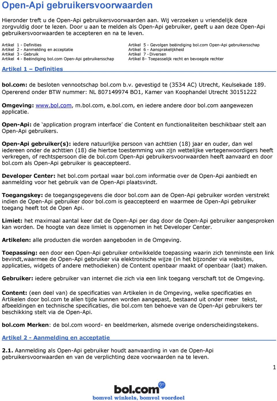 Artikel 1 - Definities Artikel 2 - Aanmelding en acceptatie Artikel 3 - Gebruik Artikel 4 - Beëindiging bol.com Open-Api gebruikersschap Artikel 5 - Gevolgen beëindiging bol.