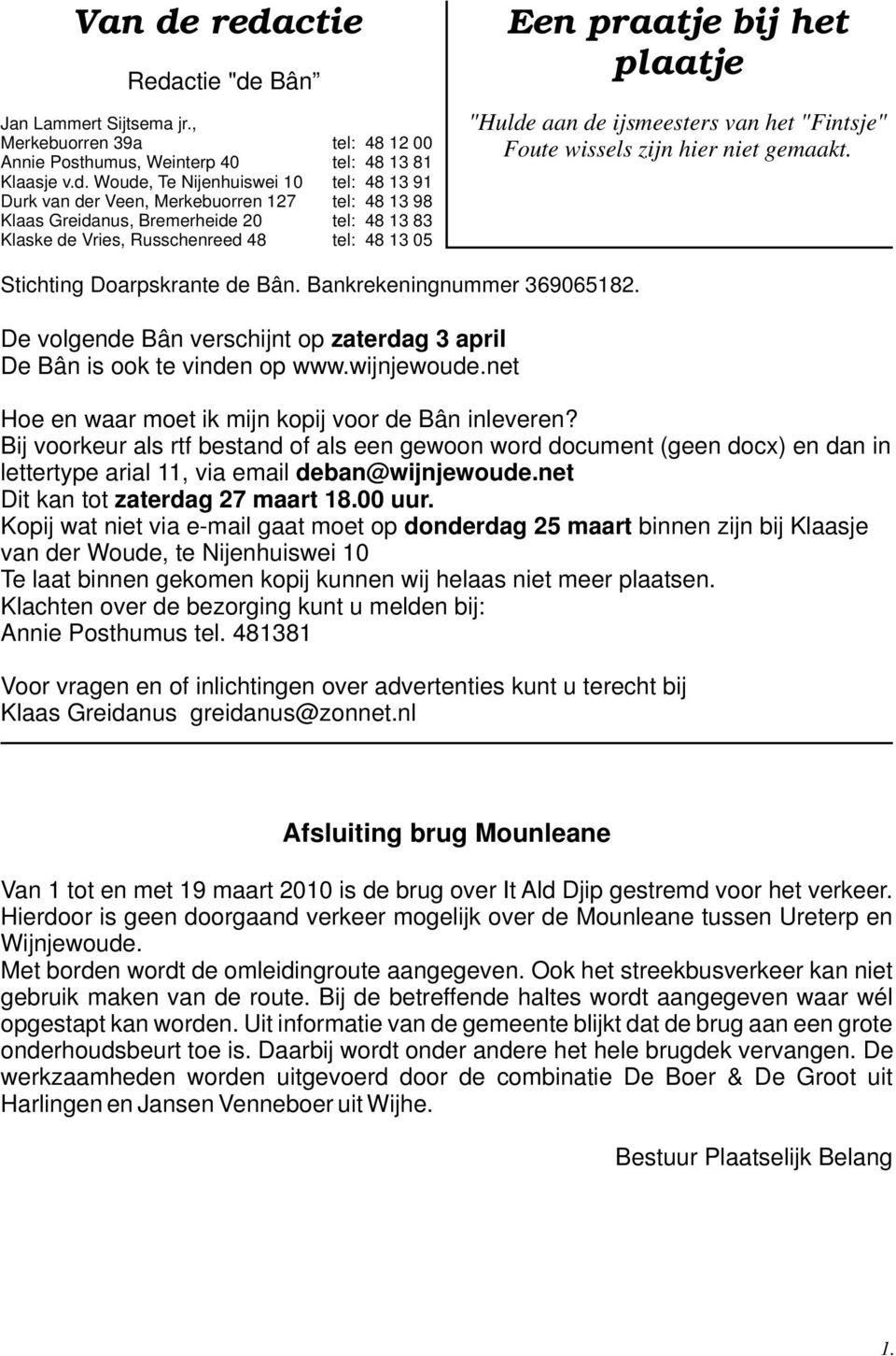 Merkebuorren 127 tel: 48 13 98 Klaas Greidanus, Bremerheide 20 tel: 48 13 83 Klaske de Vries, Russchenreed 48 tel: 48 13 05 Een praatje bij het plaatje "Hulde aan de ijsmeesters van het "Fintsje"