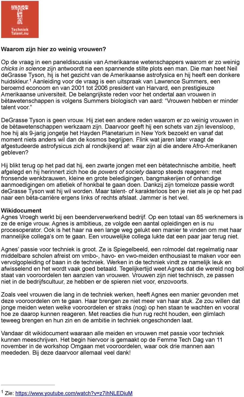 1 Aanleiding voor de vraag is een uitspraak van Lawrence Summers, een beroemd econoom en van 2001 tot 2006 president van Harvard, een prestigieuze Amerikaanse universiteit.