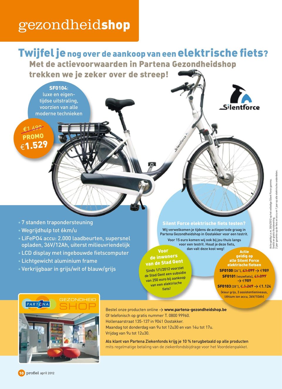 000 laadbeurten, supersnel opladen, 36V/12Ah, uiterst milieuvriendelijk LCD display met ingebouwde fietscomputer Lichtgewicht aluminium frame Verkrijgbaar in grijs/wit of blauw/grijs Silent Force