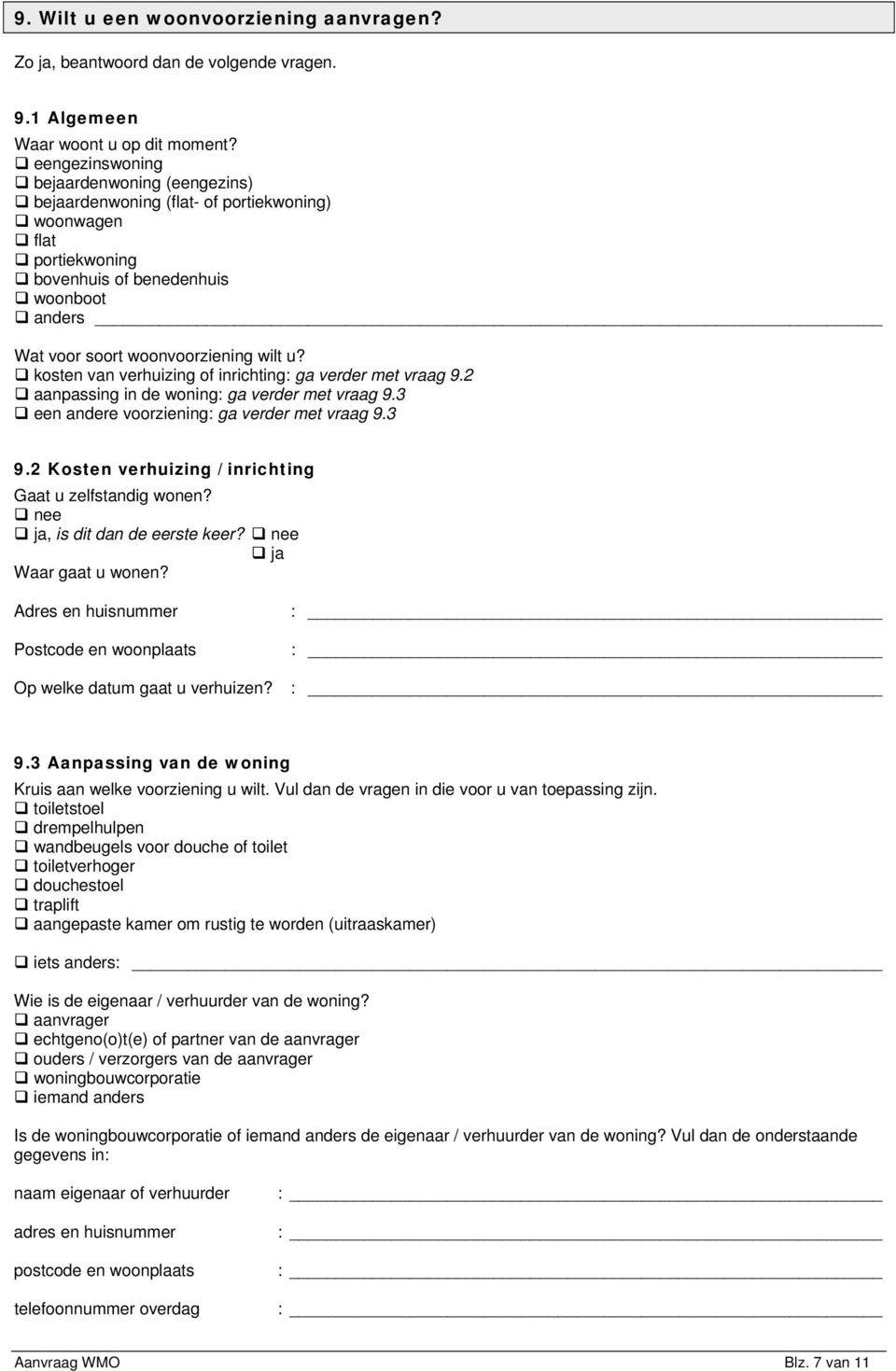 kosten van verhuizing of inrichting: ga verder met vraag 9.2 aanpassing in de woning: ga verder met vraag 9.3 een andere voorziening: ga verder met vraag 9.3 9.