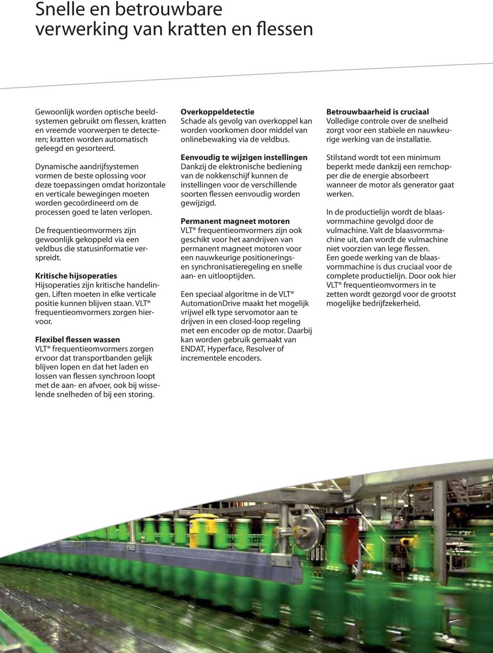 Dynamische aandrijfsystemen vormen de beste oplossing voor deze toepassingen omdat horizontale en verticale bewegingen moeten worden gecoördineerd om de processen goed te laten verlopen.