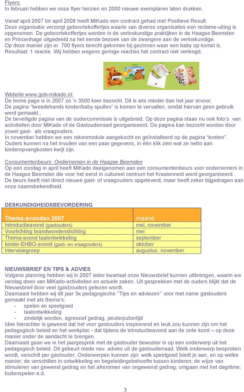 De geboortekoffertjes werden in de verloskundige praktijken in de Haagse Beemden en Princenhage uitgedeeld na het eerste bezoek van de zwangere aan de verloskundige.